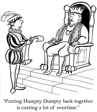 Cartoon of a courtier reading a scroll to a seated king, captioned 'Putting Humpty Dumpty back together is costing a lot of overtime.'
